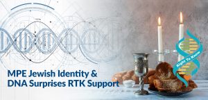 MPE Jewish Identity & DNA Surprises RTK Support